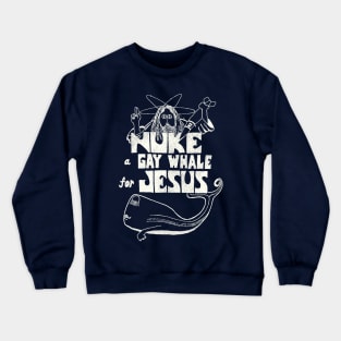 Nuke a Gay Whale For Jesus 80s Social Advocacy Crewneck Sweatshirt